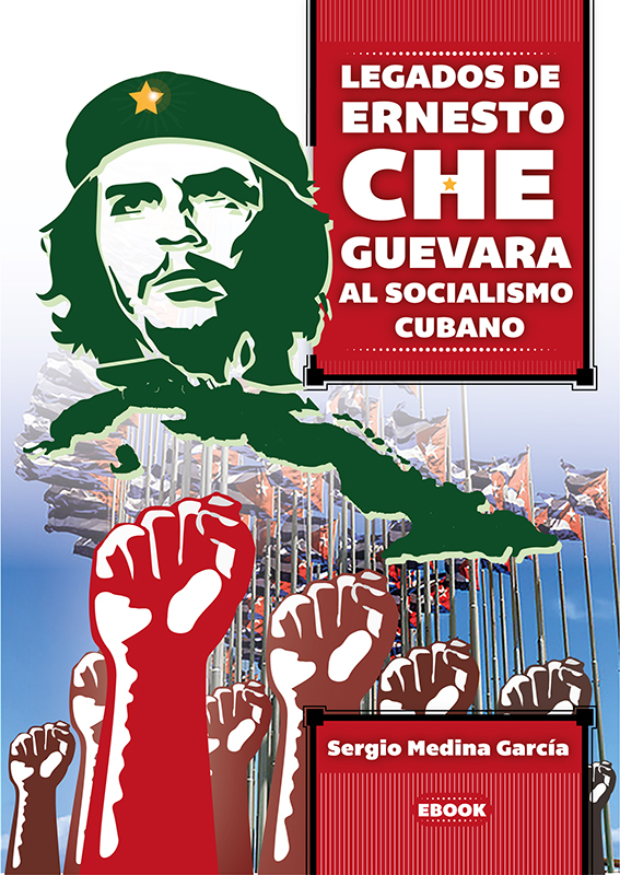 Legados de Ernesto Che Guevara al socialismo cubano (Libro)